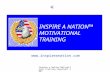Inspire a Nation Motivational Training Copyright 2007 INSPIRE A NATION™ MOTIVATIONAL TRAINING .