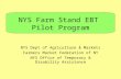 NYS Farm Stand EBT Pilot Program NYS Dept of Agriculture & Markets Farmers Market Federation of NY NYS Office of Temporary & Disability Assistance.
