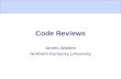 Code Reviews James Walden Northern Kentucky University.
