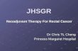 JHSGR Neoadjuvant Therapy For Rectal Cancer Dr Chris TL Cheng Princess Margaret Hospital.