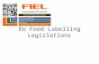EU Food Labelling Legislations. Food Labelling Legislation Documents and General Rules Regulation (EU) No 1169/2011 of the European Parliament and of.