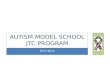 2013-2014 A UTISM MODEL SCHOOL JTC PROGRAM. T O THE 3 RD ANNUAL APPRECIATION LUNCHEON ! W ELCOME COMMUNITY MEMBERS.