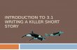 INTRODUCTION TO 3.1 WRITING A KILLER SHORT STORY.