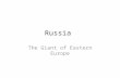 Russia The Giant of Eastern Europe. Objectives Give a basic definition of communism. Describe a buffer state. Why might a buffer state be useful? Name.