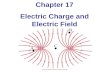 Chapter 17 Electric Charge and Electric Field Chapter 17 Electric Charge and Electric Field.