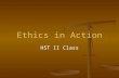 Ethics in Action HST II Class. Objectives / Rationale Health care workers must understand ethical and legal responsibilities, limitations, and the implications.