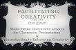FACILITATING CREATIVITY TED 715 Brian Hampel Multi-Media Interactive Lesson for Classroom Presentation & Introduction to Enhancing Creativity.