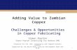 1 Adding Value to Zambian Copper Challenges & Opportunities in Copper Fabricating Simon Payton Simon Payton Consulting for Nathan EME Prepared for the.