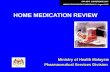 HOME MEDICATION REVIEW Ministry of Health Malaysia Pharmaceutical Services Division CPA-MPS CONFERENCE 2007 MEDICATION REVIEW SYMPOSIUM 4 th August 2007.