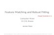 Feature Matching and Robust Fitting Computer Vision CS 143, Brown James Hays Acknowledgment: Many slides from Derek Hoiem and Grauman&Leibe 2008 AAAI Tutorial.