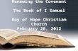 Renewing the Covenant The Book of I Samuel Ray of Hope Christian Church February 28, 2012.
