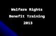 Welfare Rights Benefit Training 2013 WELFARE REFORM? WELFARE REFORM? MULTI MILLIONAIRES MAKING MULTI MILLIONAIRES MAKING DECISIONS THAT MAKE THE DECISIONS.