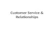 Customer Service & Relationships. What is Customer Service? No easy way to define May view Customer Service in 3 ways – As an activity A task that is.