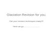 Glaciation Revision for you. Get your revision techniques ready!!!! Here we go……………………