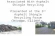 Environmental Issues Associated With Asphalt Shingle Recycling Presented at the 3 rd Asphalt Shingle Recycling Forum Chicago, Illinois November 1-2, 2007.