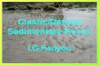 Clastic/Detrital Sedimentary Rocks I.G.Kenyon. Characteristics of Sedimentary Rocks Formed at or very close to the earth’s surface Deposited in layers.