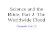 Science and the Bible, Part 2: The Worldwide Flood Genesis 7:6-12.