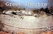 Greek and Roman Theatre. Greek Theatre Greek Festivals  Festivals honored Olympian gods  Ritual Competitions  Olympics: Apollo  Athletics  Lyric.