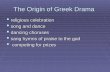 The Origin of Greek Drama  religious celebration  song and dance  dancing choruses  sang hymns of praise to the god  competing for prizes.