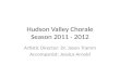 Hudson Valley Chorale Season 2011 - 2012 Artistic Director: Dr. Jason Tramm Accompanist: Jessica Arnold.