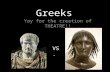 Greeks Yay for the creation of THEATRE!! VS.. Romans They took the morals away from Greek theatre creating a form of Burlesque.