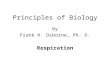 Principles of Biology By Frank H. Osborne, Ph. D. Respiration.