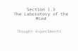 Section 1.3 The Laboratory of the Mind Thought Experiments.