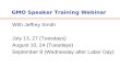 GMO Speaker Training Webinar With Jeffrey Smith July 13, 27 (Tuesdays) August 10, 24 (Tuesdays) September 8 (Wednesday after Labor Day)