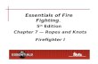 Essentials of Fire Fighting, 5 th Edition Chapter 7 — Ropes and Knots Firefighter I.