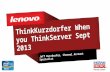 ThinkKurzdorfer When you ThinkServer Sept 2013 Jeff Kurzdorfer, Channel Account Specialist.
