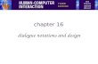Chapter 16 dialogue notations and design. Dialogue Notations and Design Dialogue Notations –Diagrammatic state transition networks, JSD diagrams, flow.