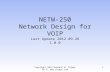 Copyright 2012 Kenneth M. Chipps Ph.D.  NETW-250 Network Design for VOIP Last Update 2012.09.26 1.0.0 1.
