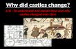 Why did castles change? L/O - To understand and explain how and why castles changed over time.