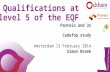 Qualifications at level 5 of the EQF Panteia and 3s Cedefop study Amsterdam 13 February 2014 Simon Broek.