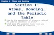 Chapter 5 Atoms and Bonding Section 1: Atoms, Bonding, and the Periodic Table How is the reactivity of elements related to valence electrons in atoms?