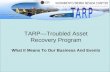 What It Means To Our Business And Events TARP—Troubled Asset Recovery Program.