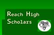 R each H igh S cholars. Tonight’s Program  Why are we here tonight?  Financial aid  How to get in  New Reach High Scholars Program activities.