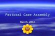 Pastoral Care Assembly March 2012. Welcome  This assembly is all about pastoral care.  When we talk about pastoral care we are talking about looking.
