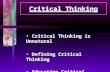 Critical Thinking Critical Thinking is Unnatural Defining Critical Thinking Educating Critical Thinkers Critical Thinking is Unnatural Defining Critical.