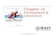 Copyright 2010, John Wiley & Sons, Inc. Chapter 24 Development & Inheritance.