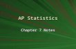 AP Statistics Chapter 7 Notes. Random Variables Random Variable –A variable whose value is a numerical outcome of a random phenomenon. Discrete Random.