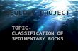 GEOLOGY PROJECT TOPIC- CLASSIFICATION OF SEDIMENTARY ROCK S.