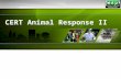 CERT Animal Response II. 1 Module Purpose The purpose of this module is to ensure that CERT members can respond safely and appropriately in emergency.