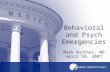 Behavioral and Psych Emergencies Mark Winther, MD April 18, 2007.