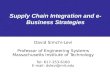 Supply Chain Integration and e- Business Strategies David Simchi-Levi Professor of Engineering Systems Massachusetts Institute of Technology Tel: 617-253-6160.