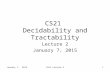 January 7, 2015CS21 Lecture 21 CS21 Decidability and Tractability Lecture 2 January 7, 2015.