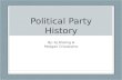 Political Party History By: AJ Sholing & Meagan Crisostomo.