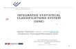« « INTEGRATED STATISTICAL CLASSIFICATIONS SYSTEM (SINE) « Isabel Valente (isabel.valente@ine.pt)@ine.pt Statistics Portugal/Metadata Unit Joint UNECE/Eurostat/OECD.