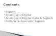 Signals  Analog and Digital  Analog and Digital Data & Signals  Periodic & Aperiodic Signals.
