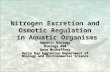 Nitrogen Excretion and Osmotic Regulation in Aquatic Organisms Aquatic Biology Biology 450 Dave McShaffrey Harla Ray Eggleston Department of Biology and.